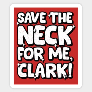 Save the neck for me Clark! Sticker